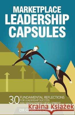 Marketplace Leadership Capsules: 30 Fundamental Reflections for Leadership Success and Management Development. Charles Omole 9781907095245 Winning Faith - książka