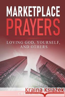 Marketplace Prayers: Loving God, Yourself, and Others Chris G. Kerr 9780988082557 Cgk Publishing - książka