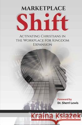 Marketplace Shift: Activating Christians in the Workplace for Kingdom Expansion Sherri Lewis Silas Atia Achu 9781635876710 Independent Publisher - książka