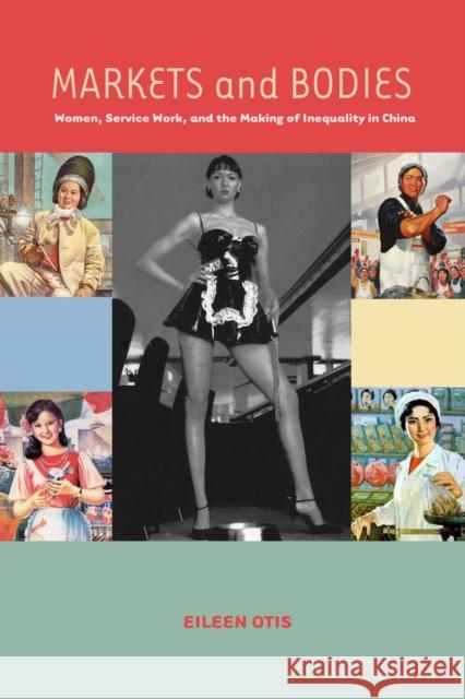 Markets and Bodies: Women, Service Work, and the Making of Inequality in China Otis, Eileen M. 9780804776493 Stanford University Press - książka