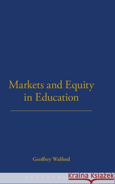 Markets and Equity in Education Geoffrey Walford 9780826487353 Bloomsbury Publishing PLC - książka