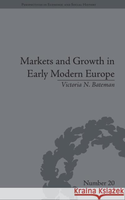 Markets and Growth in Early Modern Europe Victoria N. Bateman   9781848932586 Pickering & Chatto (Publishers) Ltd - książka