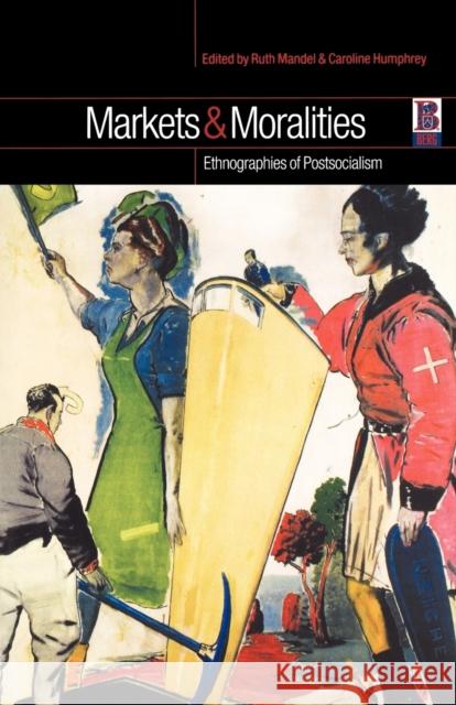 Markets and Moralities: Ethnographies of Postsocialism Mandel, Ruth 9781859735770 Berg Publishers - książka