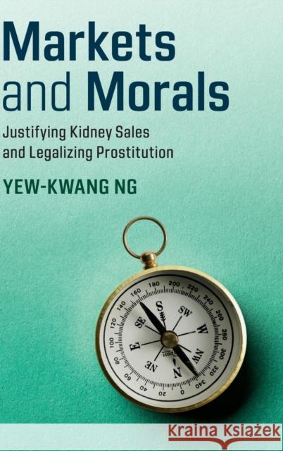 Markets and Morals: Justifying Kidney Sales and Legalizing Prostitution Yew-Kwang Ng 9781107194946 Cambridge University Press - książka
