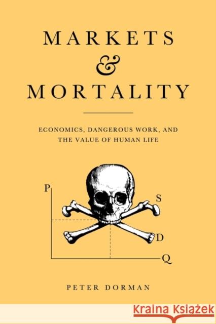 Markets and Mortality: Economics, Dangerous Work, and the Value of Human Life Dorman, Peter 9780521553063 Cambridge University Press - książka