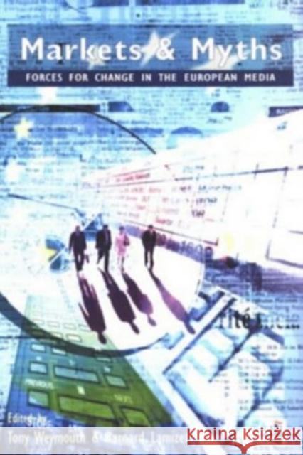 Markets and Myths: Forces for Change in the European Media Weymouth, Anthony 9780582275652 Longman Publishing Group - książka