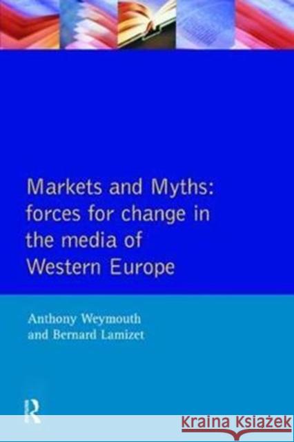 Markets and Myths: Forces for Change in the European Media Tony Weymouth 9781138467064 Routledge - książka