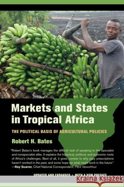 Markets and States in Tropical Africa: The Political Basis of Agricultural Policies Bates, Robert H. 9780520282568 University of California Press - książka