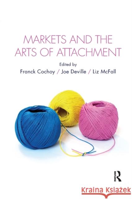 Markets and the Arts of Attachment Franck Cochoy Joe Deville Liz McFall 9780367872700 Routledge - książka