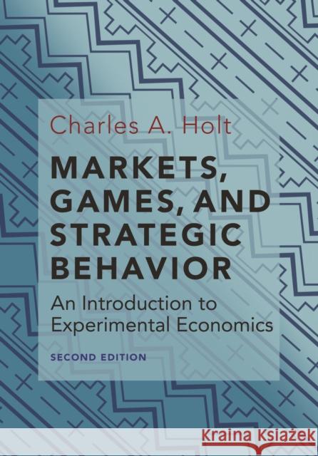 Markets, Games, and Strategic Behavior: An Introduction to Experimental Economics (Second Edition) Charles A. Holt 9780691179247 Princeton University Press - książka