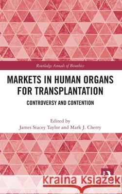 Markets in Human Organs for Transplantation: Controversy and Contention James Stacey Taylor Mark J. Cherry 9781041174318 Routledge - książka