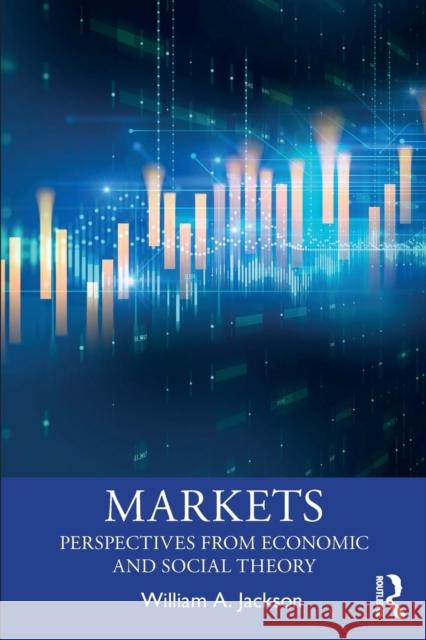 Markets: Perspectives from Economic and Social Theory William A. Jackson 9781138936843 Routledge - książka