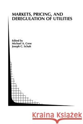 Markets, Pricing, and Deregulation of Utilities Michael A Joseph C Michael A. Crew 9781461352839 Springer - książka