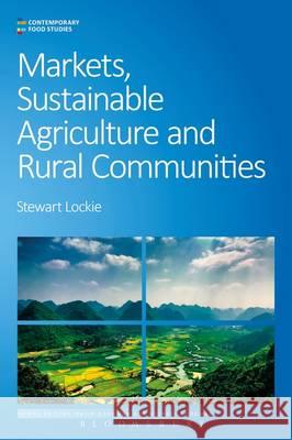 Markets, Sustainable Agriculture and Rural Communities Stewart Lockie 9780857856609 Bloomsbury Academic (JL) - książka