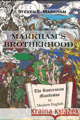 Markham's Brotherhood: The Rosicrucian Manifestos in Modern English Markham, Steven E. 9781916034501 Ferret Books - książka