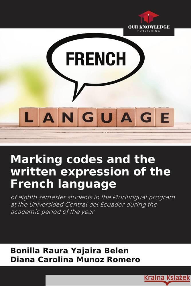 Marking codes and the written expression of the French language Yajaira Belén, Bonilla Raura, Muñoz Romero, Diana Carolina 9786207076468 Our Knowledge Publishing - książka