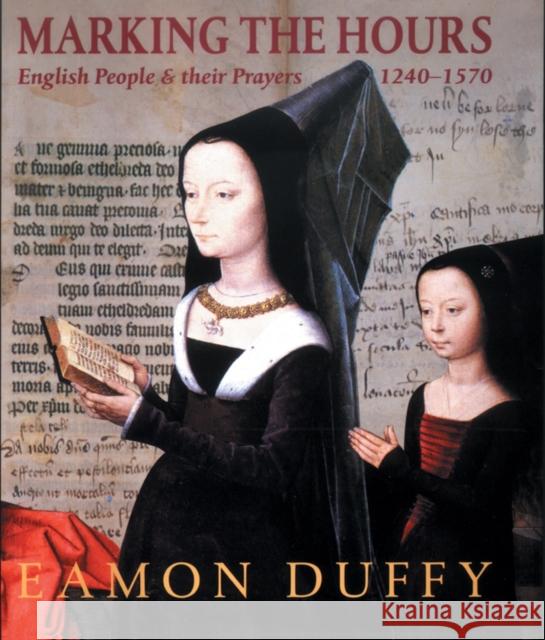 Marking the Hours: English People and Their Prayers, 1240-1570 Duffy, Eamon 9780300170580  - książka