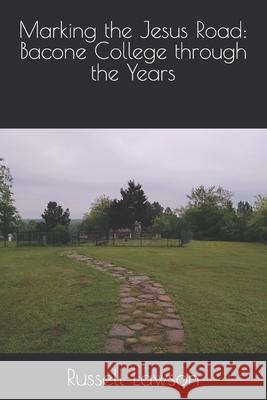 Marking the Jesus Road: Bacone College through the Years Russell Matthew Lawson 9780977244805 Indian University Press - książka