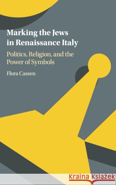 Marking the Jews in Renaissance Italy: Politics, Religion, and the Power of Symbols Cassen, Flora 9781107175433 Cambridge University Press - książka