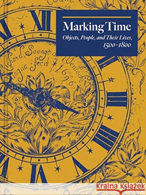 Marking Time: Objects, People, and Their Lives, 1500-1800 Town, Edward 9780300254105 Yc British Art - książka