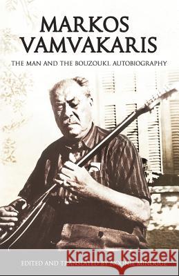 Markos Vamvakaris: The Man and the Bouzouki. Autobiography Noonie Minogue 9780993263309 Greeklines.com - książka