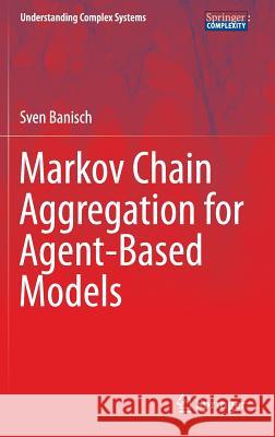 Markov Chain Aggregation for Agent-Based Models Sven Banisch 9783319248752 Springer - książka