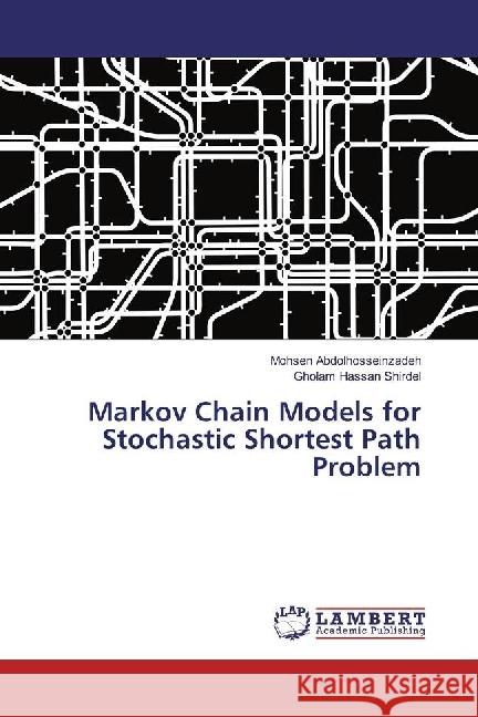 Markov Chain Models for Stochastic Shortest Path Problem Abdolhosseinzadeh, Mohsen; Shirdel, Gholam Hassan 9783330071346 LAP Lambert Academic Publishing - książka
