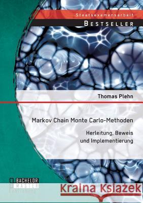 Markov Chain Monte Carlo - Methoden: Herleitung, Beweis und Implementierung Thomas Plehn 9783956844515 Bachelor + Master Publishing - książka