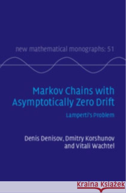 Markov Chains with Asymptotically Zero Drift: Lamperti's Problem Denis Denisov (University of Manchester), Dmitry Korshunov (Lancaster University), Vitali Wachtel (Universität Bielefeld 9781009554220 Cambridge University Press - książka