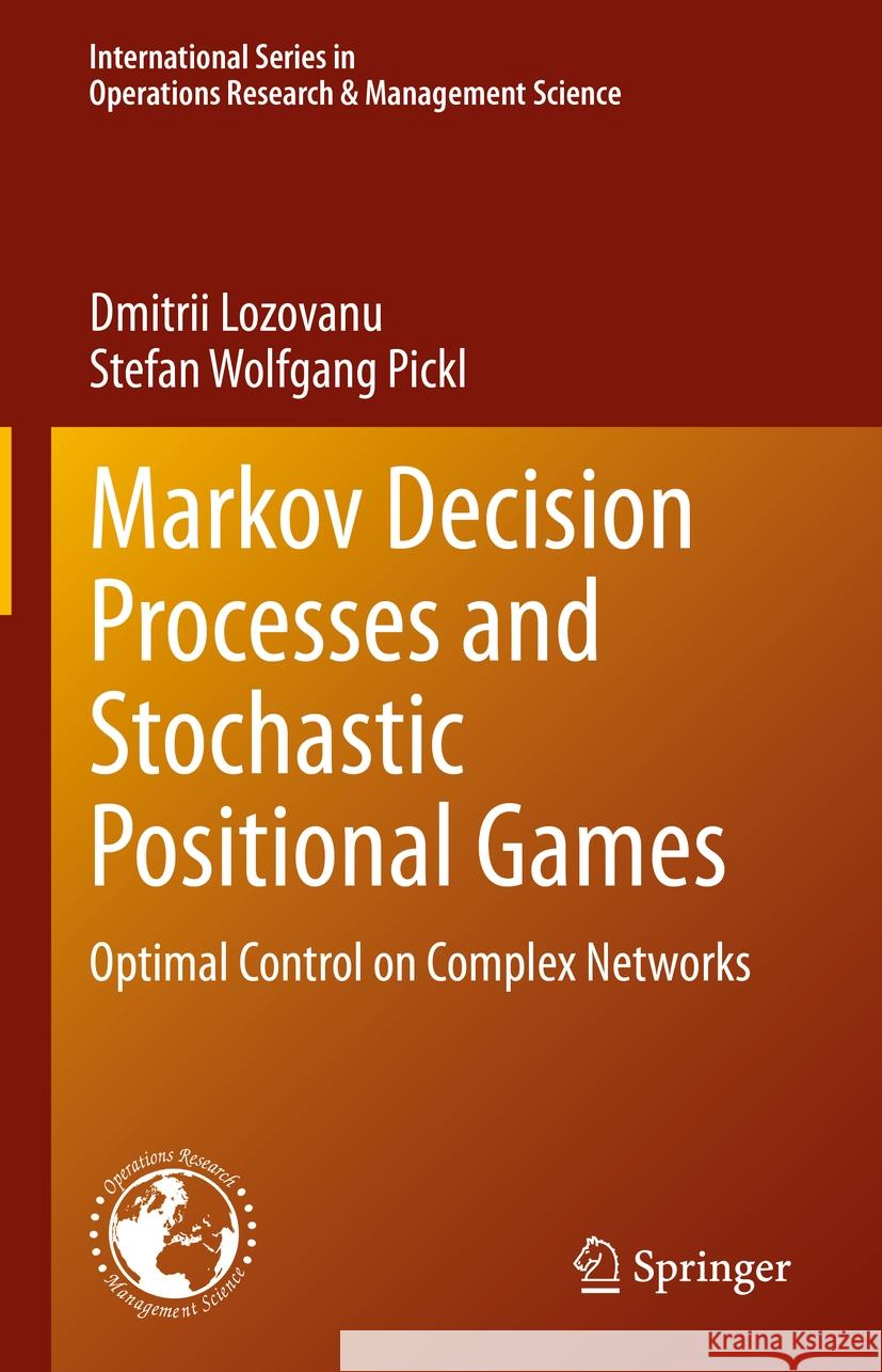 Markov Decision Processes and Stochastic Positional Games: Optimal Control on Complex Networks Dmitrii Lozovanu Stefan Wolfgang Pickl 9783031401794 Springer - książka