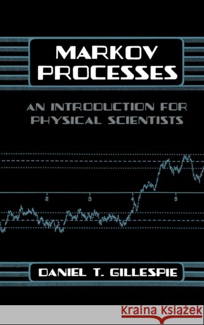 Markov Processes: An Introduction for Physical Scientists Gillespie, Daniel T. 9780122839559 Academic Press - książka