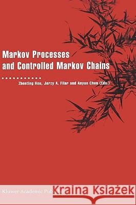 Markov Processes and Controlled Markov Chains Zhenting Hou Hou Zhentin Jerzy A. Filar 9781402008030 Kluwer Academic Publishers - książka