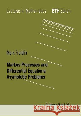 Markov Processes and Differential Equations: Asymptotic Problems Freidlin, Mark I. 9783764353926 Birkhauser - książka