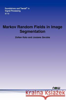 Markov Random Fields in Image Segmentation Zoltan Kato Josiane Zerubia 9781601985880 Now Publishers - książka