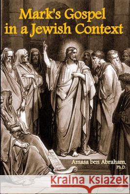 Mark\'s Gospel in a Jewish Context Amasa Be 9781312149625 Lulu.com - książka