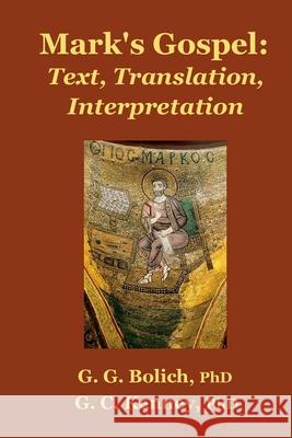 Mark's Gospel: Text, Translation, Interpretation Vol. 1 Mark 1:1-8:26 G. G. Bolich G. C. Kenney 9781300816942 Lulu.com - książka