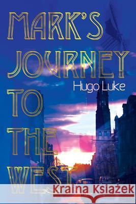 Mark's Journey to the West Hugo J. Luke 9780595093052 Writers Club Press - książka