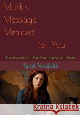 Mark's Message Minuted for You Liesel Neatfaith 9781068302428 Liesel Neatfaith Publications - książka