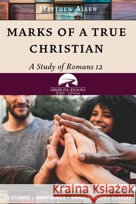 Marks of a True Christian: A Study of Romans 12 Matthew Allen 9781964805016 Spiritbuilding.com - książka