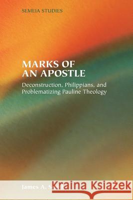 Marks of an Apostle: Deconstruction, Philippians, and Problematizing Pauline Theology Smith, James a. 9781589831728 Society of Biblical Literature - książka