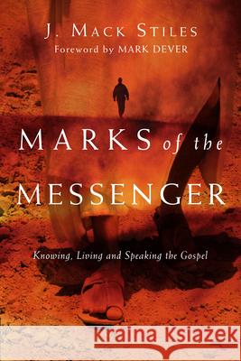 Marks of the Messenger – Knowing, Living and Speaking the Gospel J. Mack Stiles, Mark Dever 9780830833504 InterVarsity Press - książka