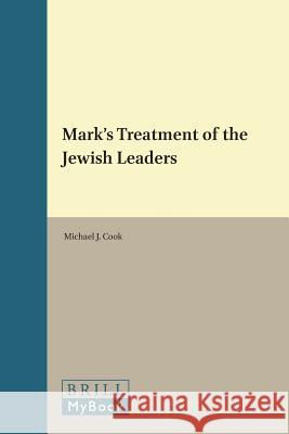 Mark's Treatment of the Jewish Leaders Michael J. Cook 9789004057852 Brill - książka