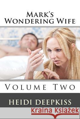 Mark's Wondering Wife: Volume II Heidi Deepkiss 9781507865866 Createspace - książka