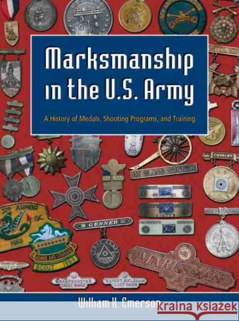 Marksmanship in the U.S. Army: A History of Medals, Shooting Programs, and Training William K. Emerson 9780806135755 University of Oklahoma Press - książka