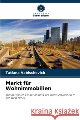 Markt für Wohnimmobilien Tatiana Vabischevich 9786203020021 Verlag Unser Wissen - książka