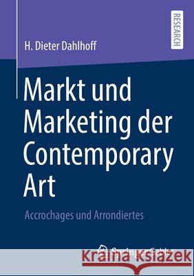 Markt Und Marketing Der Contemporary Art: Accrochages Und Arrondiertes H. Dieter Dahlhoff 9783658321970 Springer Gabler - książka