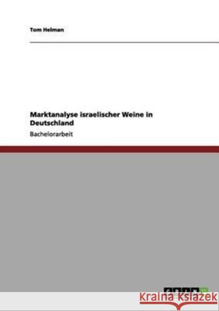 Marktanalyse israelischer Weine in Deutschland Tom Helman 9783640980444 Grin Verlag - książka