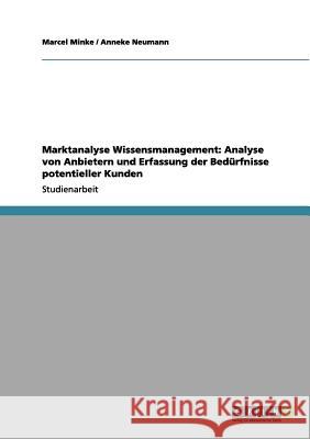 Marktanalyse Wissensmanagement: Analyse von Anbietern und Erfassung der Bedürfnisse potentieller Kunden Marcel Minke Anneke Neumann 9783656204848 Grin Verlag - książka