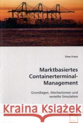 Marktbasiertes Containerterminal-Management : Grundlagen, Mechanismen und verteilte Simulation Franz, Timo 9783639073775 VDM Verlag Dr. Müller - książka