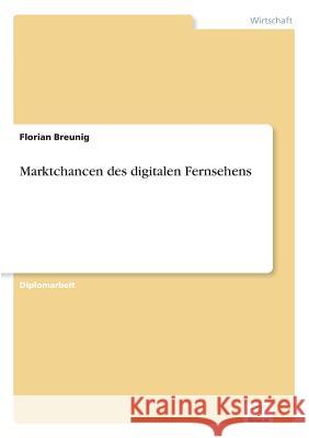 Marktchancen des digitalen Fernsehens Florian Breunig 9783838632001 Diplom.de - książka